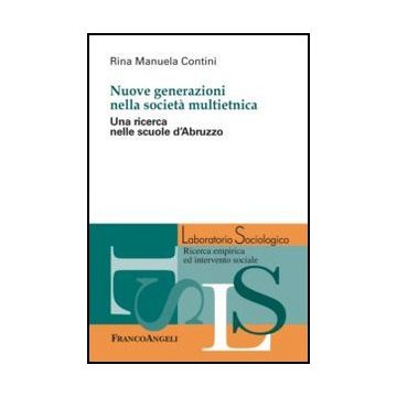 Nuove generazioni nella società multietnica. Una ricerca nelle scuole d'Abruzzo - Contini Rina M. - Franco Angeli - 9788820417956