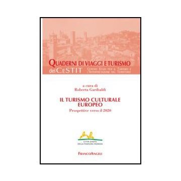 Il Turismo Culturale Europeo. Prospettive Verso Il 2020  - Garibaldi R.  - Franco Angeli - 9788820418694