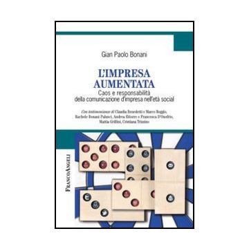L' Impresa Aumentata. Caos E Responsabilita' Della Comunicazione D'impresa Nell'eta Social  - Bonani G. Paolo - Franco Angeli - 9788820418748