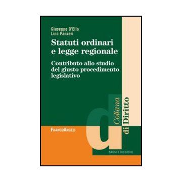 Statuti Ordinari E Legge Regionale. Contributo Allo Studio Del Giusto Procedimento Legislativo - D'elia Giuseppe; Panzeri Lino - Franco Angeli - 9788820418823