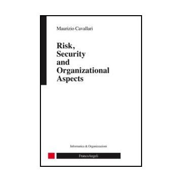 Risk, Security And Organizational Aspects - Cavallari Maurizio - Franco Angeli - 9788820418847