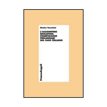 L' Accounting Education: Osservazioni Preliminari Sul Caso Italiano  - Veneziani Monica - Franco Angeli - 9788820419059