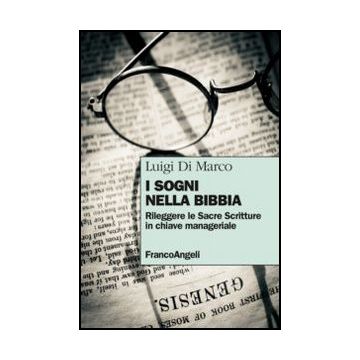 I Sogni Nella Bibbia. Rileggere Le Sacre Scritture In Chiave Manageriale  - Di Marco Luigi - Franco Angeli - 9788820419097