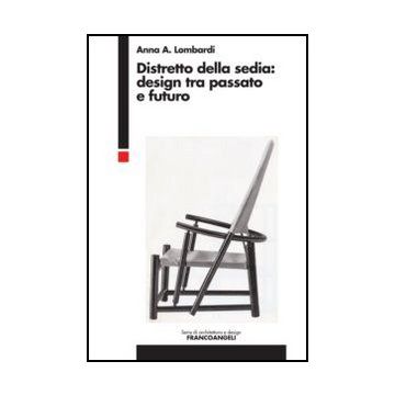 Distretto Della Sedia: Design Tra Passato E Futuro - Lombardi Anna - Franco Angeli - 9788820419233