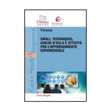 Small techniques, giochi d'aula e attività per l'apprendimento esperienzale - Fòrema  - Franco Angeli - 9788820419271