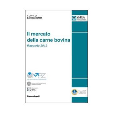 Il Mercato Della Carne Bovina. Rapporto 2012  - Rama D.  - Franco Angeli - 9788820419653