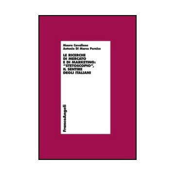 Ricerche Di Mercato E Di Marketing. «stetoscopio». Il Sentire Degli Italiani (le - Cavallone Mauro; Di Marco Pernice Antonio - Franco Angeli - 9788820420314