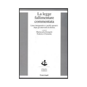La Legge Fallimentare Commentata. Linee Interpretative E Profili Operativi Dopo Gli Interventi Di Riforma  - Giorgetti M. ; Clemente F.  - Franco Angeli - 9788820420376