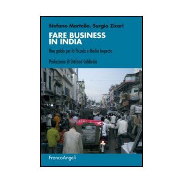 Fare Business In India. Una Guida Per La Piccola E Media Impresa - Martello Stefano; Zicari Sergio - Franco Angeli - 9788820420499
