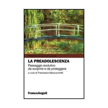 La Preadolescenza. Passaggio Evolutivo Da Scoprire E Da Proteggere  - Mazzucchelli F.  - Franco Angeli - 9788820421090