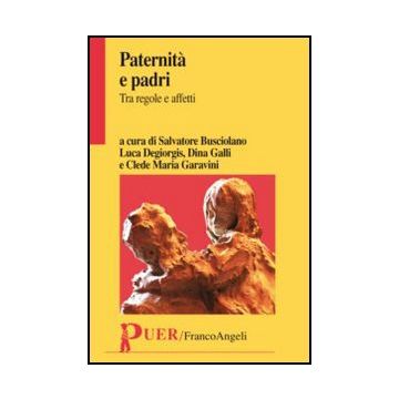Paternita' E Padri. Tra Regole E Affetti -  - Franco Angeli - 9788820421106