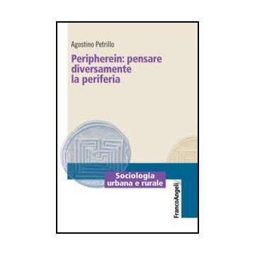 Peripherein: Pensare Diversamente La Periferia - Petrillo Agostino - Franco Angeli - 9788820421199