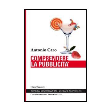 Comprendere La Pubblicita' - Caro - Franco Angeli - 9788820421441