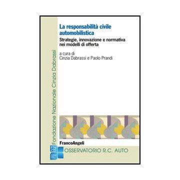 La La Responsabilita' Civile Automobilistica. Strategie, Innovazione E Normativa Ne Modelli Di Offerta  - Dabrassi; Prandi - Franco Angeli - 9788820421502