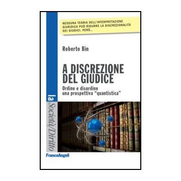 A Discrezione Del Giudice. Ordine E Disordine: Una Prospettiva 'quantistica' - Bin - Franco Angeli - 9788820421526