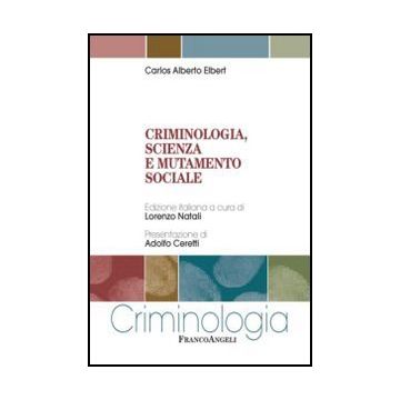 Criminologia, Scienza E Mutamento Sociale - Elbert - Franco Angeli - 9788820421908
