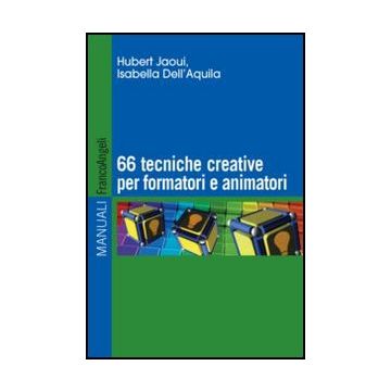Sessantasei Tecniche Creative Per Formatori E Animatori - Jaoui Hubert; Dell'aquila Isabella - Franco Angeli - 9788820421939