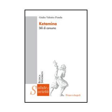 Ketamina. Stili Di Consumo - Vidotto Fonda Giulio - Franco Angeli - 9788820422318