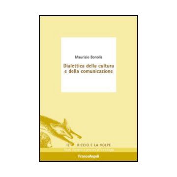 Dialettica Della Cultura E Della Comunicazione - Bonolis Maurizio - Franco Angeli - 9788820424978