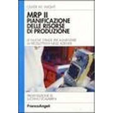 Mrp Ii: Pianificazione Delle Risorse Di Produzione. Le Nuove Strade Per Aumentare La Produttivita' Nelle Aziende - Wight Oliver W. - Franco Angeli - 9788820431792