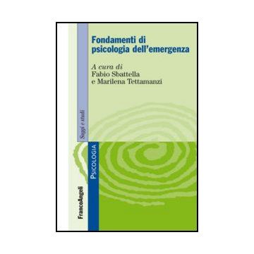 Fondamenti Di Psicologia Dell'emergenza - Sbattella F. ; Tettamanzi M.  - Franco Angeli - 9788820432409