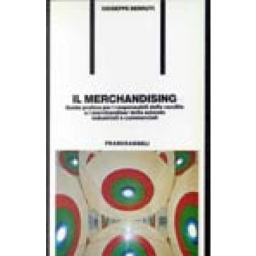 Il Merchandising. Guida Pratica Per Le Responsabilita' Delle Vendite E I  Merchandiser Delle Aziende Industriali E Commerciali - Berruti Giuseppe - Franco Angeli - 9788820432751