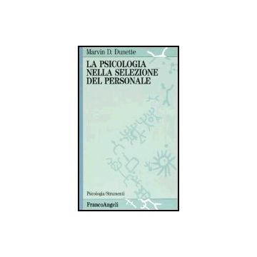 La Psicologia Nella Selezione Del Personale  - Dunette Marvin D. - Franco Angeli - 9788820436285