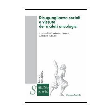 Disuguaglianze Sociali E Vissuto Dei Malati Oncologici - Ardissone A. ; Maturo A.  - Franco Angeli - 9788820439514