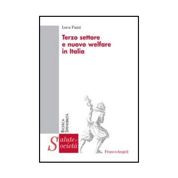 Terzo Settore E Nuovo Welfare In Italia - Fazzi Luca - Franco Angeli - 9788820439712