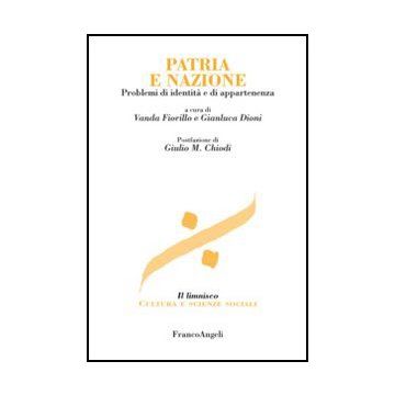 Patria E Nazione. Problemi Di Identita' E Di Appartenenza - Fiorillo V. ; Dioni G.  - Franco Angeli - 9788820440121