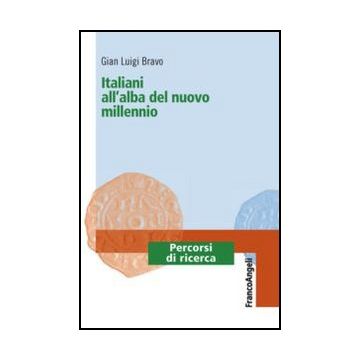 Italiani All'alba Del Nuovo Millennio - Bravo G. Luigi - Franco Angeli - 9788820440312
