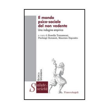 Il Mondo Psico-sociale Del Non Vedente. Un'indagine Empirica  - Tomassoni R. ; Diotaiuti P. ; Esposito M.  - Franco Angeli - 9788820440787