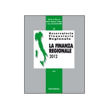 Osservatorio Finanziario Regionale. Vol. 35: La Finanza Regionale 2012. La Finanza Regionale 2012 -  - Franco Angeli - 9788820444921