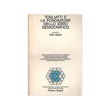 Togliatti E La Fondazione Dello Stato Democratico - Agosti - Franco Angeli - 9788820445959