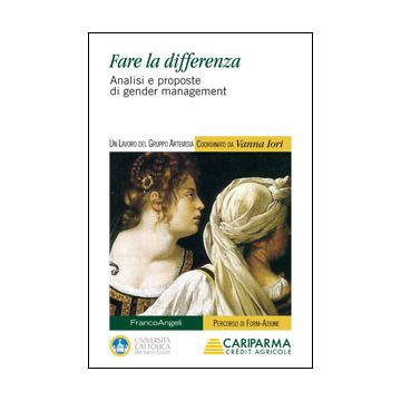 Fare La Differenza. Analisi E Proposte Di Gender Management - Iori V.  - Franco Angeli - 9788820446949