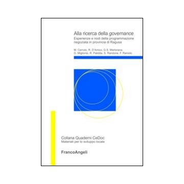 Alla Ricerca Della Governance. Esperienze E Nodi Della Programmazione Negoziata  In Provincia Di Ragusa -  - Franco Angeli - 9788820447724