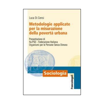 Metodologie Applicate Per La Misurazione Della Poverta' Urbana - Di Censi Luca - Franco Angeli - 9788820449643