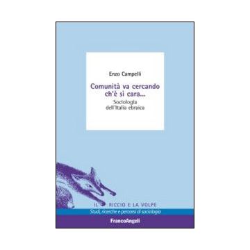 Comunita' Va Cercando Ch'e' Si' Cara. Sociologia Dell'italia Ebraica - Campelli Enzo - Franco Angeli - 9788820450212
