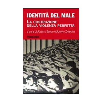 Identita' Del Male. La Costruzione Della Violenza Perfetta - Burgio A. ; Zamperini A.  - Franco Angeli - 9788820450359