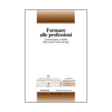 Formare Alle Professioni. Commercianti E Contabili Dalle Scuole D'abaco Ad Oggi - Morandi M.  - Franco Angeli - 9788820450540