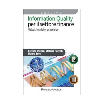 Information Quality Per Il Settore Finance. Metodi, Tecniche, Esperienze - Olocco Stefano; Parenti Stefano; Tuvo Mauro - Franco Angeli - 9788820450557