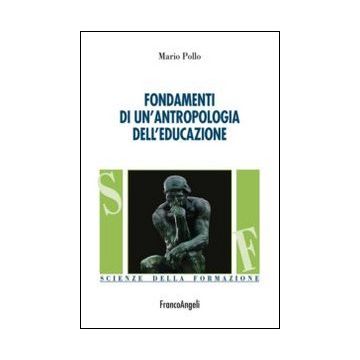 Fondamenti Di Un'antropologia Dell'educazione - Pollo Mario - Franco Angeli - 9788820450663
