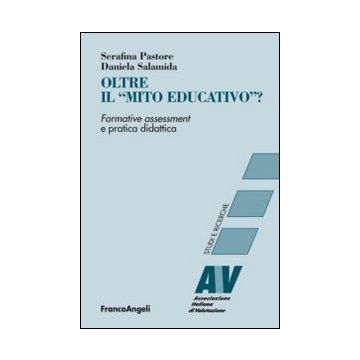Oltre Il «mito Educativo»? Formative Assessment E Pratica Didattica - Pastore Serafina; Salamida Daniela - Franco Angeli - 9788820450786