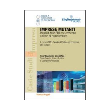 Imprese Mutanti. Identikit Delle Pmi Che Crescono A Ritmo Di Cambiamento - Scuola Di Politica Ed Economia  - Franco Angeli - 9788820450953
