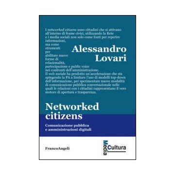 Networked Citizens. Comunicazione Pubblica E Amministrazioni Digitali - Lovari Alessandro - Franco Angeli - 9788820451677
