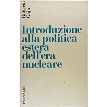 Introduzione Alla Politica Estera Dell'era Nucleare - Gaja Roberto - Franco Angeli - 9788820453145