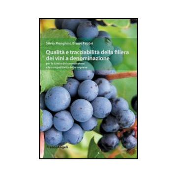 Qualita' E Tracciabilita' Della Filiera Dei Vini A Denominazione Per La Tutela D Del Consumatore E La Competitivita' Delle Imprese - Menghini Silvio; Fabbri Bruno - Franco Angeli - 9788820453404