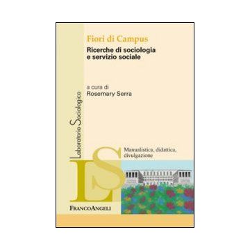 Fiori Di Campus. Ricerche Di Sociologia E Servizio Sociale - Serra R.  - Franco Angeli - 9788820453718