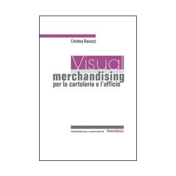 Visual Merchandising Per La Cartoleria E L'ufficio - Ravazzi Cristina - Franco Angeli - 9788820454357