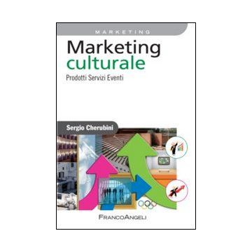 Marketing Culturale. Prodotti Servizi Eventi - Cherubini Sergio - Franco Angeli - 9788820455019